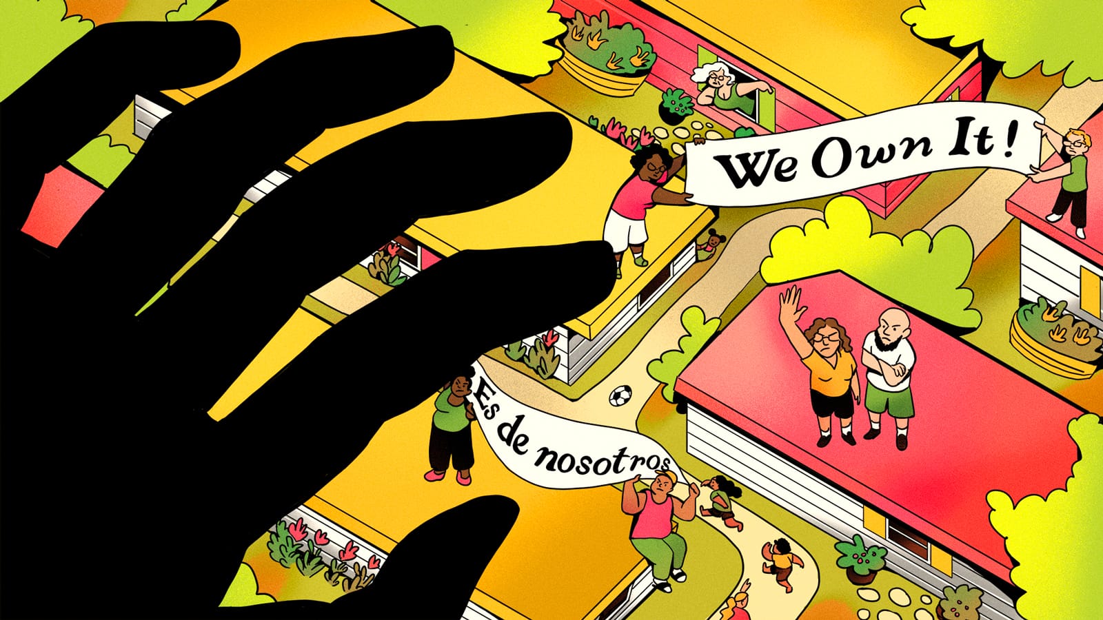 An illustration of a giant hand above small people near their homes holding signs saying “We Own It!” and “Es de nosotros.”